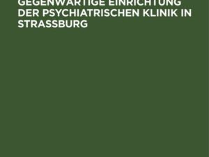 Vorgeschichte und gegenwärtige Einrichtung der psychiatrischen Klinik in Straßburg