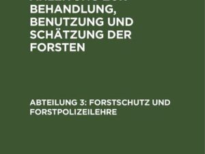 W. Pfeil: Neue vollständige Anleitung zur Behandlung, Benutzung und Schätzung der Forsten / Forstschutz und Forstpolizeilehre