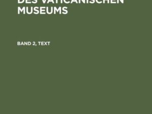 Walther Amelung: Die Sculpturen des Vaticanischen Museums / Walther Amelung: Die Sculpturen des Vaticanischen Museums. Band 2, Text