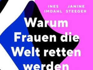 Warum Frauen die Welt retten werden