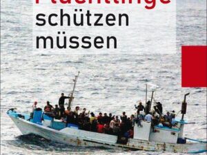 Warum wir Flüchtlinge schützen müssen