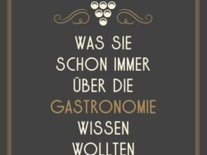 Was Sie schon immer über die Gastronomie wissen wollten