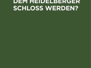 Was wird aus dem Heidelberger Schloß werden?