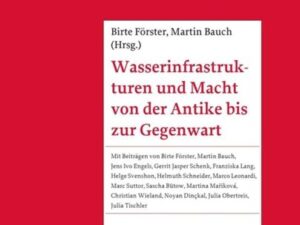 Wasserinfrastrukturen und Macht von der Antike bis zur Gegenwart