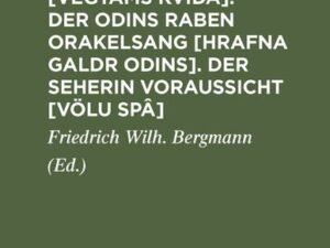 Weggewohnts Lied [Vegtams Kvida]. Der Odins Raben Orakelsang [Hrafna Galdr Odins]. Der Seherin Voraussicht [Völu Spâ]