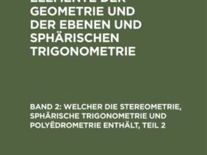 Welcher die Stereometrie, sphärische Trigonometrie und Polyëdrometrie enthält