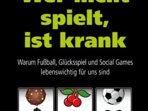 Wer nicht spielt, ist krank