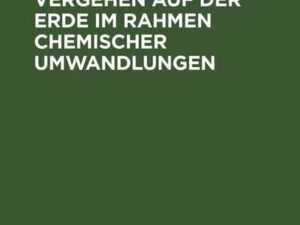 Werden und Vergehen auf der Erde im Rahmen chemischer Umwandlungen