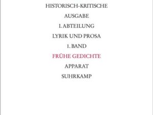 Werke. Historisch-kritische Ausgabe. I. Abteilung: Lyrik und Prosa