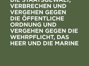 Widerstand gegen die Staatsgewalt, Verbrechen und Vergehen gegen die öffentliche Ordnung und Vergehen gegen die Wehrpflicht, das Heer und die Marine