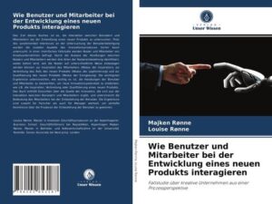 Wie Benutzer und Mitarbeiter bei der Entwicklung eines neuen Produkts interagieren