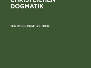 Wilh. Martin Leberecht de Wette: Lehrbuch der christlichen Dogmatik / Der positive Theil