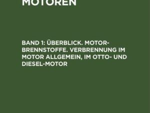 Wilhelm Endres: Verbrennungsmotoren / Überblick. Motor-Brennstoffe. Verbrennung im Motor allgemein, im Otto- und Diesel-Motor