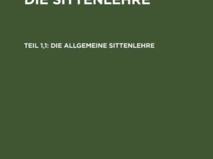 Wilhelm Martin Leberecht Wette: Vorlesungen über die Sittenlehre / Die allgemeine Sittenlehre