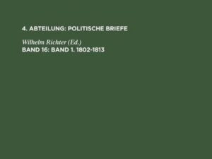 Wilhelm von Humboldt: Gesammelte Schriften. Politische Briefe / Band 1. 1802–1813