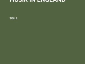 Wilibald Nagel: Geschichte der Musik in England / Wilibald Nagel: Geschichte der Musik in England. Teil 1