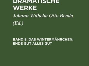 William Shakespeare: Shakespear’s dramatische Werke / Das Wintermährchen. Ende gut alles gut