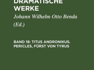 William Shakespeare: Shakespear’s dramatische Werke / Titus Andronikus. Pericles, Fürst von Tyrus