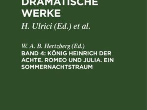 William Shakespeare: Shakespeare’s dramatische Werke / König Heinrich der Achte. Romeo und Julia. Ein Sommernachtstraum