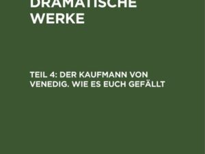 William Shakespeare: Shakspeare’s dramatische Werke / Der Kaufmann von Venedig. Wie es euch gefällt