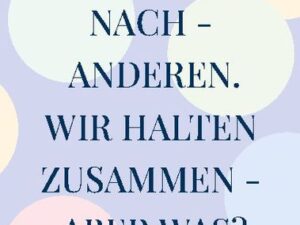 Wir denken nach - anderen. Wir halten zusammen - aber was?