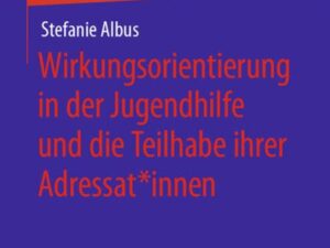 Wirkungsorientierung in der Jugendhilfe und die Teilhabe ihrer Adressat*innen