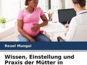 Wissen, Einstellung und Praxis der Mütter in Bezug auf unveränderte Kuhmilch