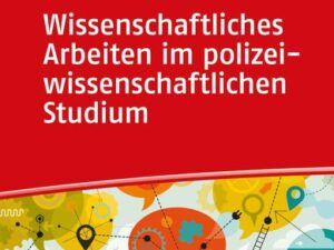 Wissenschaftliches Arbeiten im polizeiwissenschaftlichen Studium