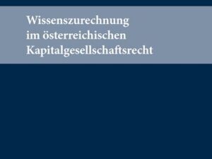 Wissenszurechnung im österreichischen Kapitalgesellschaftsrecht