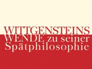 Wittgensteins Wende zur seiner Spätphilosophie 1930 bis 1932