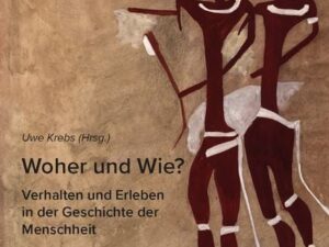 Woher und Wie? - Verhalten und Erleben in der Geschichte der Menschheit