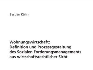 Wohnungswirtschaft: Definition und Prozessgestaltung des Sozialen Forderungsmanagement aus wirtschaftsrechtlicher Sicht