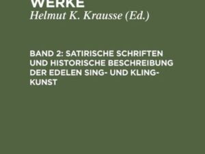 Wolfgang C. Printz: Ausgewählte Werke / Satirische Schriften und Historische Beschreibung der edelen Sing- und Kling-Kunst