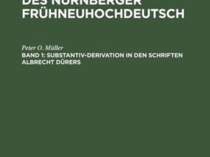 Wortbildung des Nürnberger Frühneuhochdeutsch / Substantiv-Derivation in den Schriften Albrecht Dürers