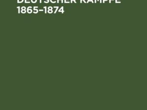 Zehn Jahre deutscher Kämpfe 1865–1874