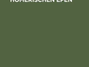 Zeit und Heimat der Homerischen Epen