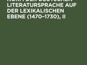 Zur Ausbildung der Norm der deutschen Literatursprache auf der lexikalischen Ebene (1470¿1730), II