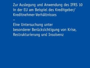 Zur Auslegung und Anwendung des IFRS 10 in der EU am Beispiel des Kreditgeber/Kreditnehmer-Verhältnisses