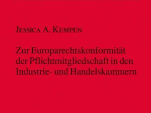 Zur Europarechtskonformität der Pflichtmitgliedschaft in den Industrie- und Handelskammern