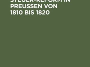 Zur Geschichte der Steuer-Reform in Preußen von 1810 bis 1820