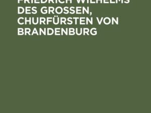 Zur Geschichte Friedrich Wilhelms des Großen, Churfürsten von Brandenburg