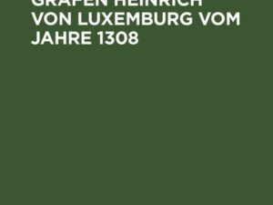 Zur Königswahl des Grafen Heinrich von Luxemburg vom Jahre 1308