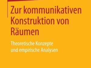 Zur kommunikativen Konstruktion von Räumen