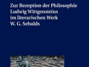 Zur Rezeption der Philosophie Ludwig Wittgensteins im literarischen Werk W. G. Sebalds