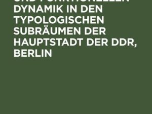 Zur strukturellen und funktionellen Dynamik in den typologischen Subräumen der Hauptstadt der DDR, Berlin