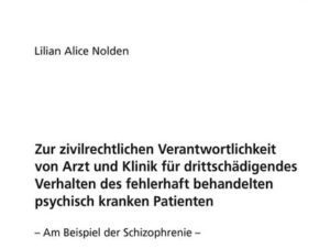 Zur zivilrechtlichen Verantwortlichkeit von Arzt und Klinik für drittschädigendes Verhalten des fehlerhaft behandelten psychisch kranken Patienten