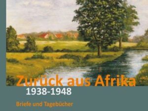 Zurück aus Afrika: Briefe und Tagebücher 1938-1948