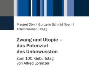 Zwang und Utopie – das Potenzial des Unbewussten