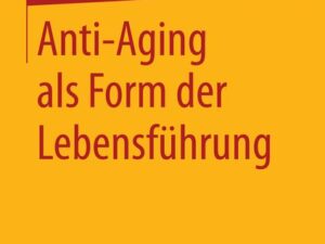 Anti-Aging als Form der Lebensführung