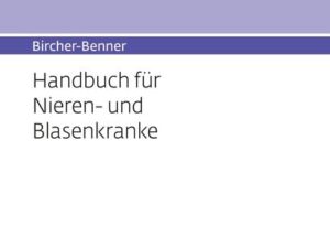 Bircher-Benner 12 Handbuch für Nieren-und Blasenkranke